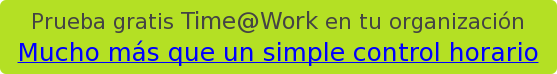 Prueba gratis Time@Work en tu organización Mucho más que un simple control horario