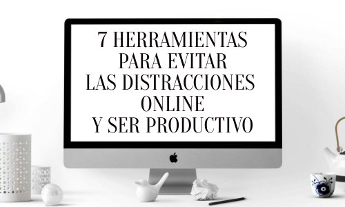 7 herramientas para evitar las distracciones online y ser productivo