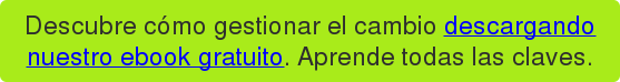 Descubre cómo gestionar el cambio descargando nuestro ebook gratuito. Aprende todas las claves.