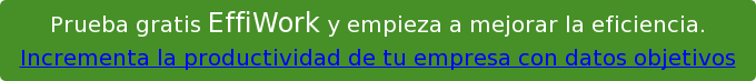 Prueba gratis EffiWork y empieza a mejorar la eficiencia. Incrementa la productividad de tu empresa con datos objetivos