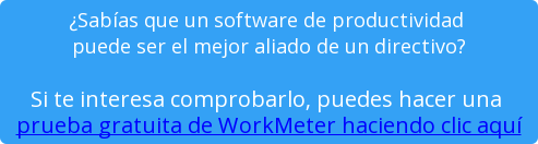 ¿Sabías que un software de productividad puede ser el mejor aliado de un directivo? Si te interesa comprobarlo, puedes hacer una prueba gratuita de WorkMeter haciendo clic aquí