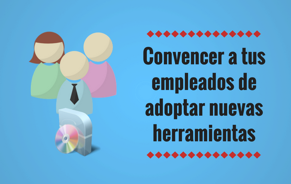 Cómo convencer a tus empleados de adoptar nuevas herramientas.png