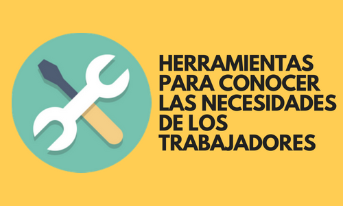 Herramientas para conocer las necesidades de los trabajadores