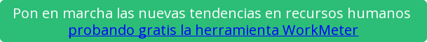 Pon en marcha las nuevas tendencias en recursos humanos probando gratis la herramienta WorkMeter