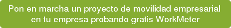 Pon en marcha un proyecto de movilidad empresarial en tu empresa probando gratis WorkMeter
